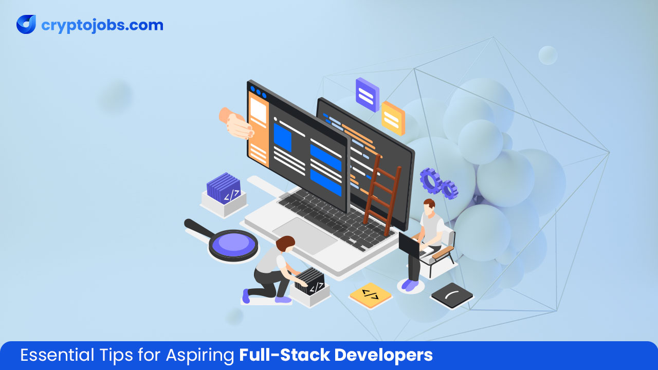 Essential Tips For Aspiring Full-Stack Developers